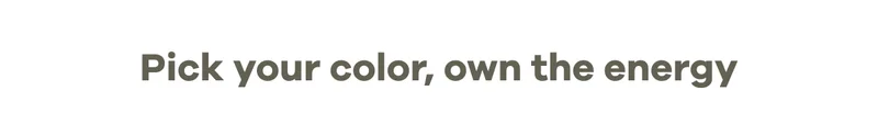 Pick your color, own the energy