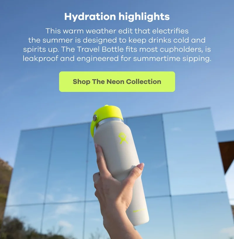 Hydration highlights. This warm weather edit that electrifies the summer is designed to keep drinks cold and spirits up. The Travel Bottle fits most cupholders, is leakproof and engineered for summertime sipping. | Shop The Neon Collection