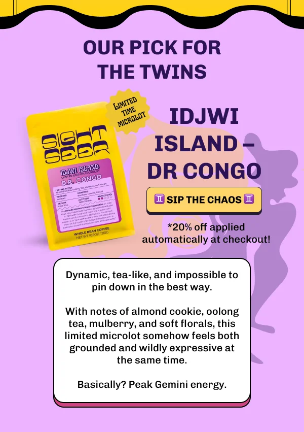 Our pick for the twins: dynamic, tea-like, and impossible to pin down in the best way. With notes of almond cookie, oolong tea, mulberry, and soft florals, this limited microlot feels both grounded and wildly expressive at the same time. Basically? Peak Gemini energy