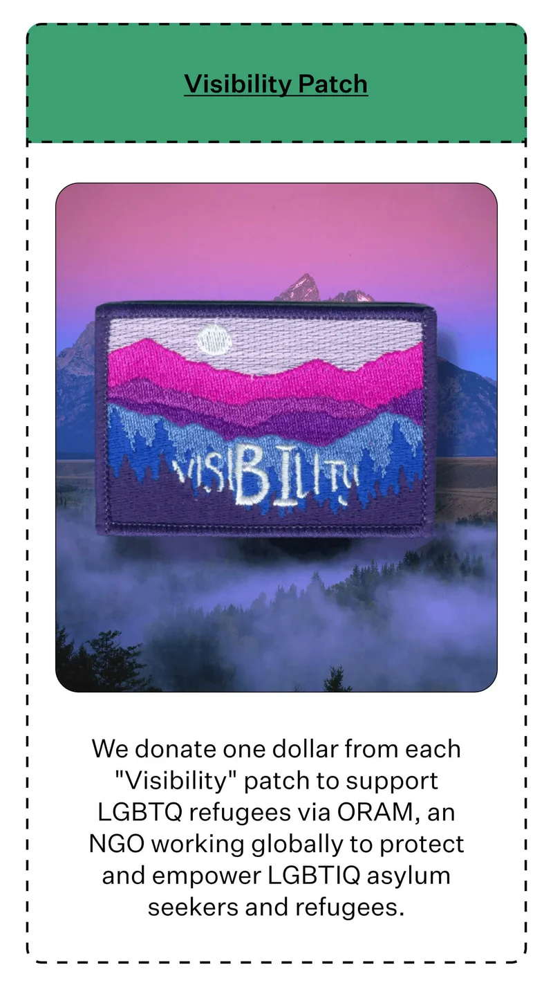 Visibility Patch  We donate one dollar from each "Visibility" patch to support LGBTQ refugees via ORAM, an NGO working globally to protect and empower LGBTIQ asylum seekers and refugees.