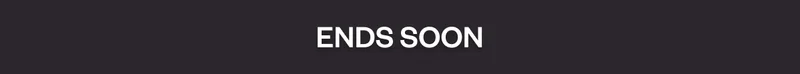 ENDS SOON