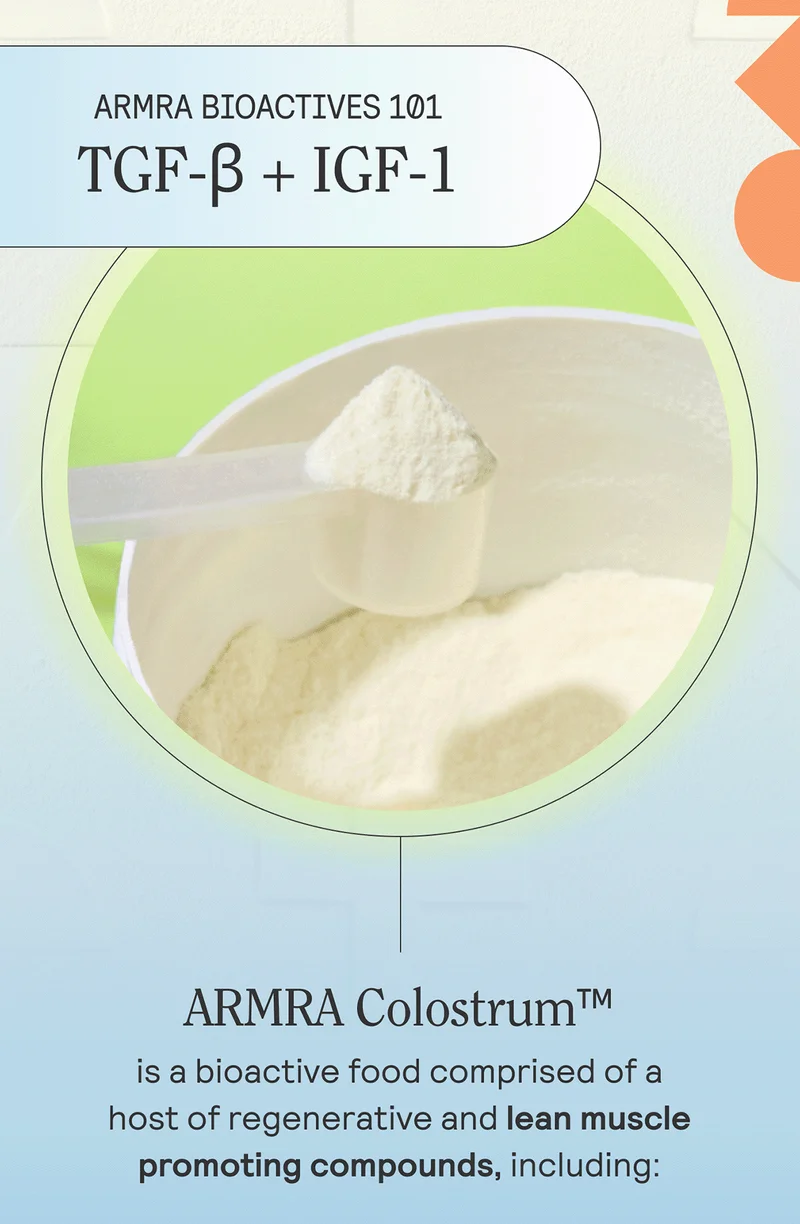 ARMRA ColostrumTM is bioactive food comprised of a host of regenerative and lean muscle promoting compounds, including: