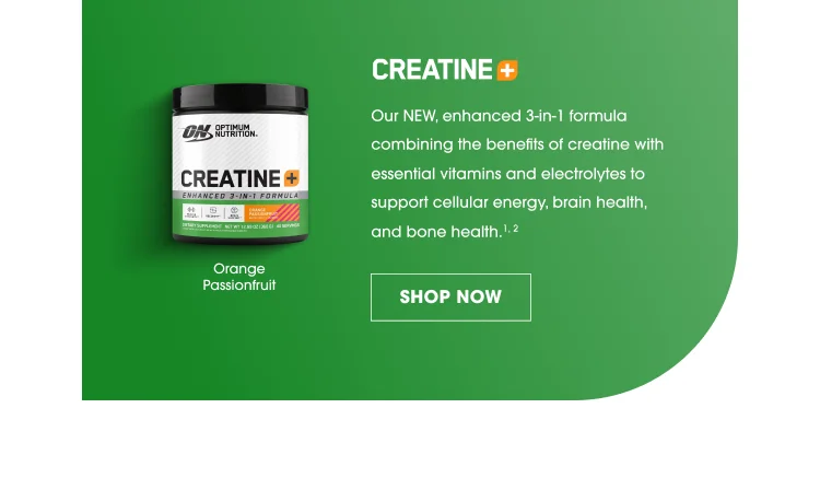 CREATINE + Our NEW enhanced 3-in-1 formula combining the benefits of creatine with essential vitamins and electrolytes to support cellular energy, brain health, and bone health. 1,2 SHOP NOW Orange Passionfruit