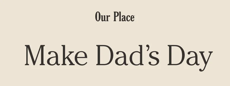 Our Place | Make Dad’s Day