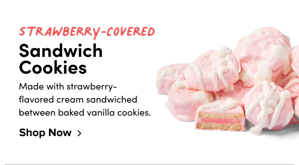 Strawberry-Covered Sandwich  Cookies Made with strawberry-flavored cream sandwiched between baked vanilla cookies. Shop Now