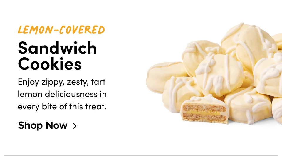 Lemon-Covered Sandwich  Cookies Enjoy zippy, zesty, tart lemon deliciousness in every bite of this treat. Shop Now