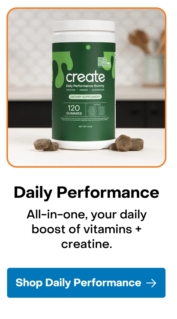 Daily Performance: All-in-one, your daily boost of vitamins + creatine.