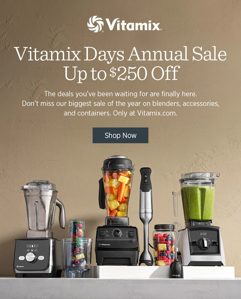 Vitamix Days Annual Sale! Up to $250 off.