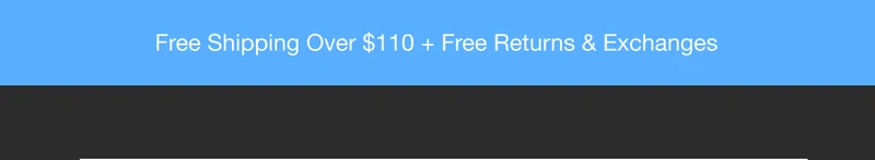 Free Shipping Over $110 + Free Returns & Exchanges