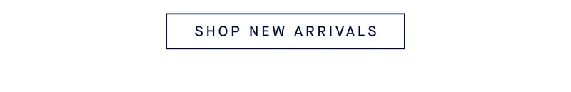 SHOP NEW ARRIVALS