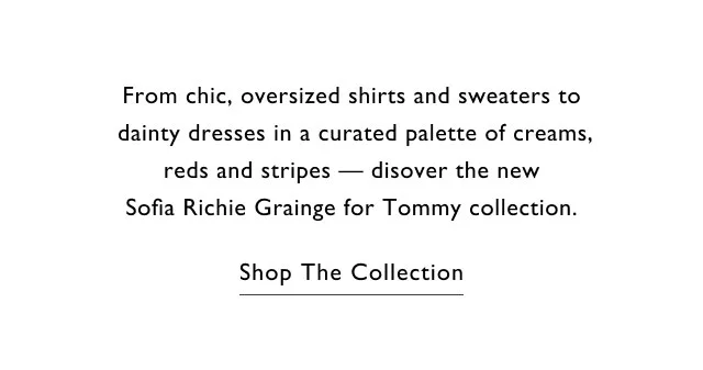 From chic, oversized shirts and sweaters to dainty dresses in a curated palette of creams, reds and stripes - disover the new Sofia Richie Grainge for Tommy collection. Shop The Collection