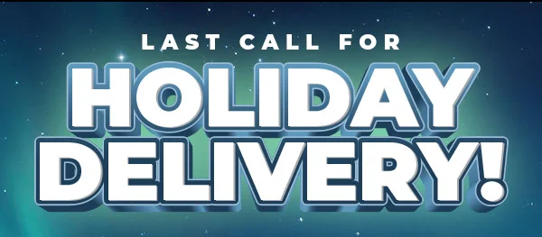 Last Call for Holiday Delivery!