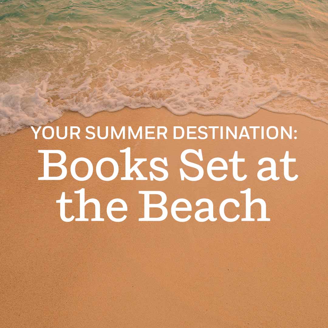 Your Summer Destination: Books Set at the Beach