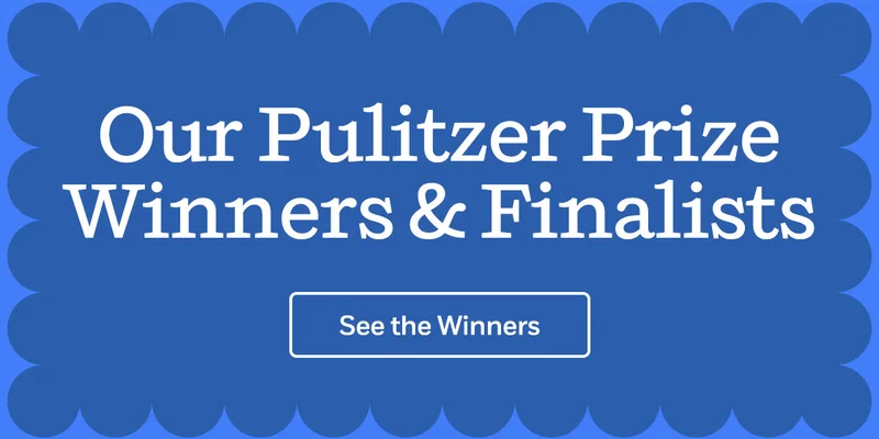 Our Pulitzer Prize Winners & Finalists -> See the Winners
