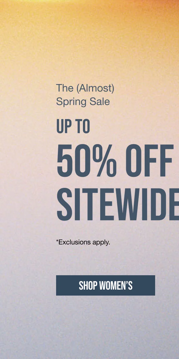 The (Almost) Spring Sale Up to 50% off Sitewide Shop Women's