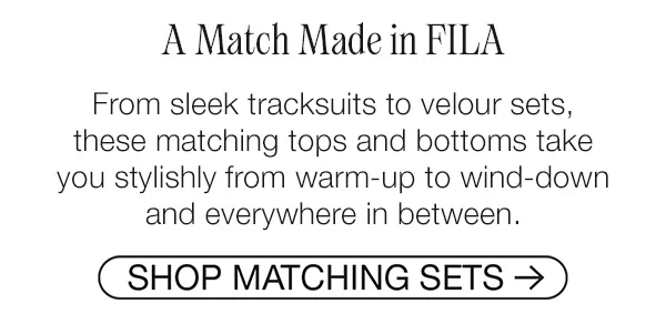 A Match Made in FILA. From sleek tracksuits to velour sets, there matching tops and bottoms take you stylishly from warn-up to wind-down and everywhere in between. Shop Matching Sets.