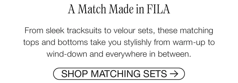 A Match Made in FILA. From sleek tracksuits to velour sets, there matching tops and bottoms take you stylishly from warn-up to wind-down and everywhere in between. Shop Matching Sets.