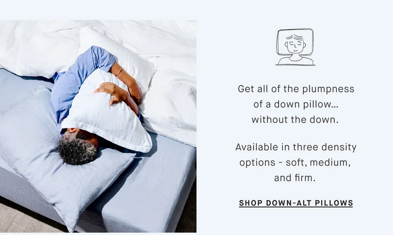 Get all of the plumpness of a down pillow… without the down.   Available in three density options - soft, medium,  and firm.&nbsp; SHOP DOWN-ALT PILLOWS