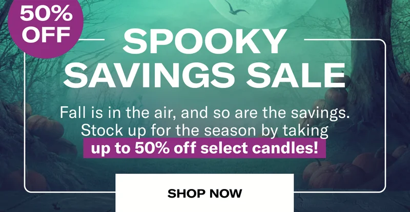 SPOOKY SAVINGS SALE | Fall is in the air, and so are the savings. Stock up for the season by taking up to 50% off select candles! | SHOP NOW