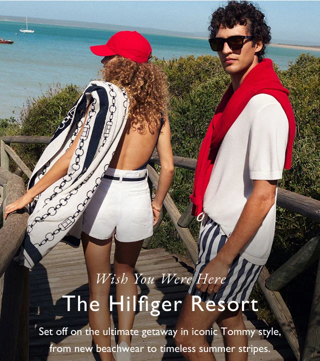 Wish You Were Here The Hilfiger Resort Set off on the ultimate getaway in iconic Tommy style, from new beachwear to timeless summer stripes.