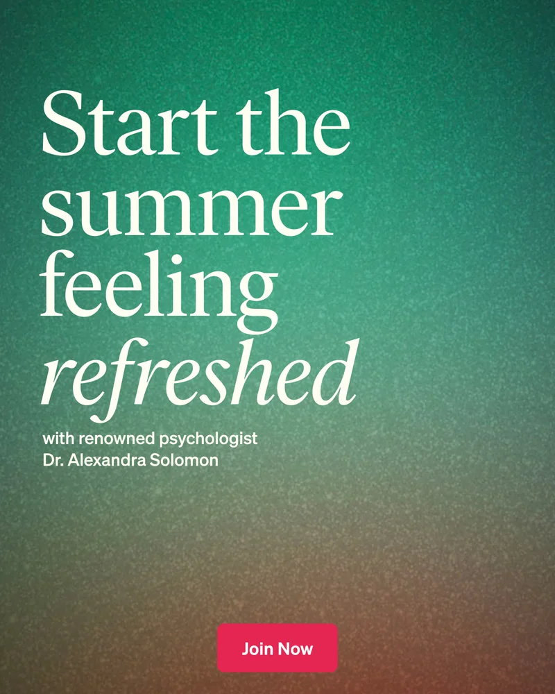 Start the summer feeling refreshed with renowned psychologist, Dr. Alexandra Solomon. Join Now.