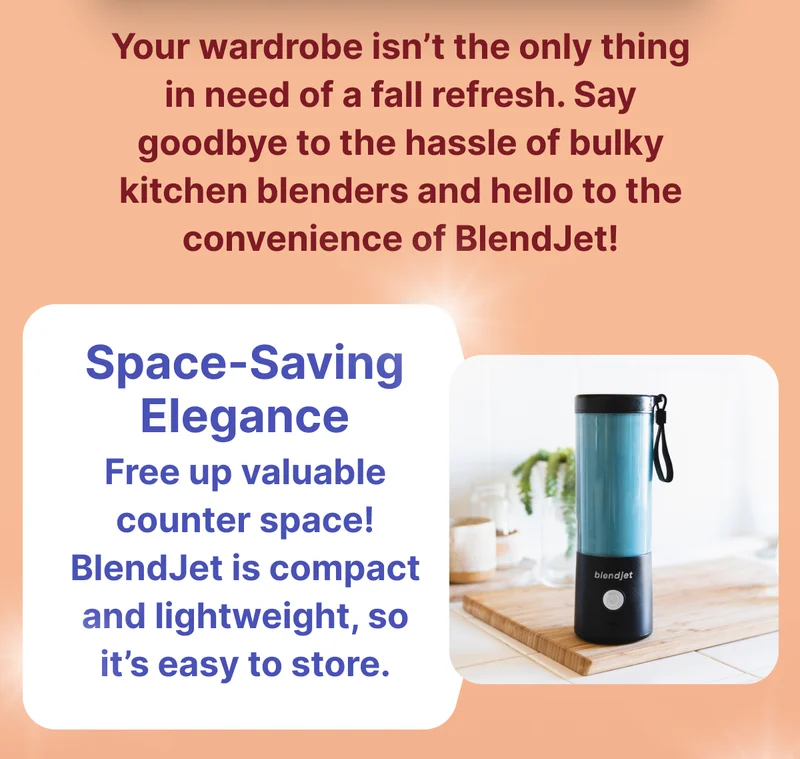 Your wardrobe isn't the only thing in need of a fall refresh. Say goodbye to the hassle of bulky kitchen blenders and hello to the convenience of BlendJet.