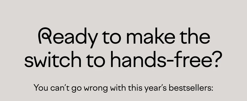 Ready to make the switch to hands-free?