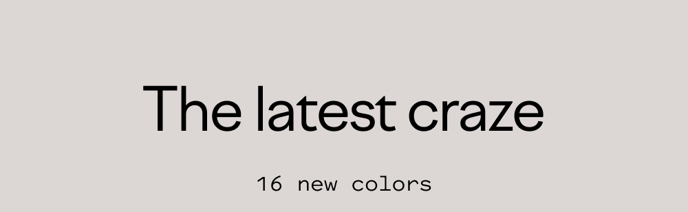 The latest craze - 16 new colors