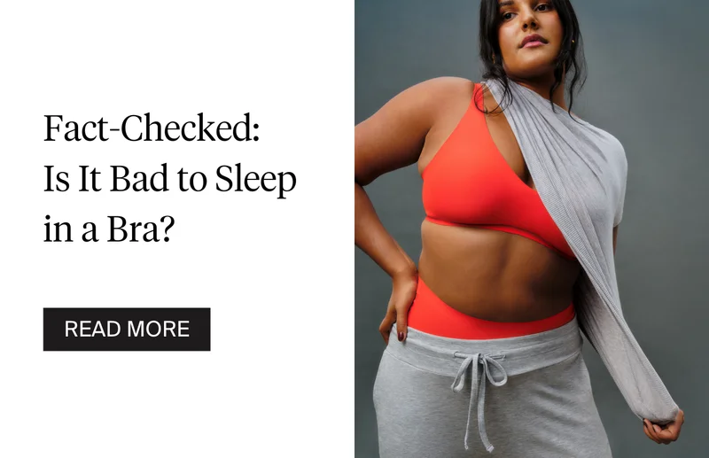 Fact-Checked: Is it bad to sleep in a bra? READ MORE