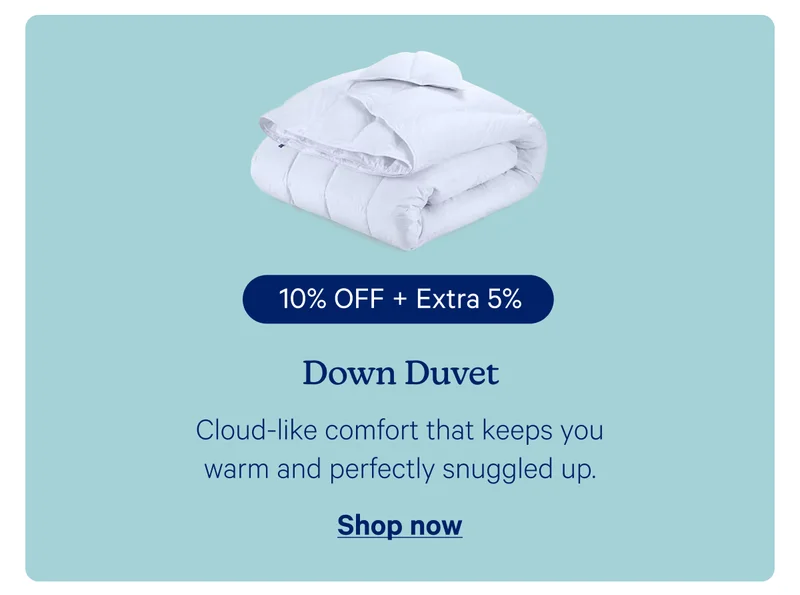 Down Duvet:Cloud-like comfort that keeps you warm and perfectly snuggled up