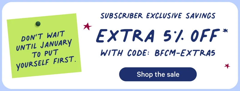 Subscriber exclusive; extra 5% off everything; On top of up to 35% off sitewide!*