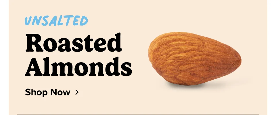 Unsalted Roasted  Almonds Shop Now