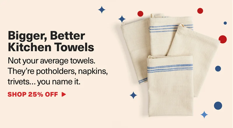 Bigger, Better Kitchen Towels - Not your average towels. They're potholders, napkins, trivets... you name it. Shop 25% Off
