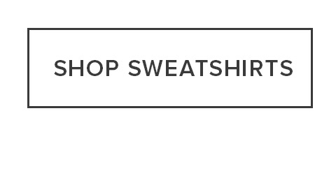SHOP SWEATSHIRTS