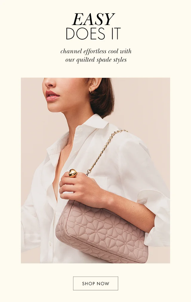 EASY DOES IT. channel effortless cool with our quilted spade styles. SHOP NOW