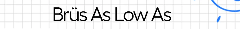 Brüs As Low As