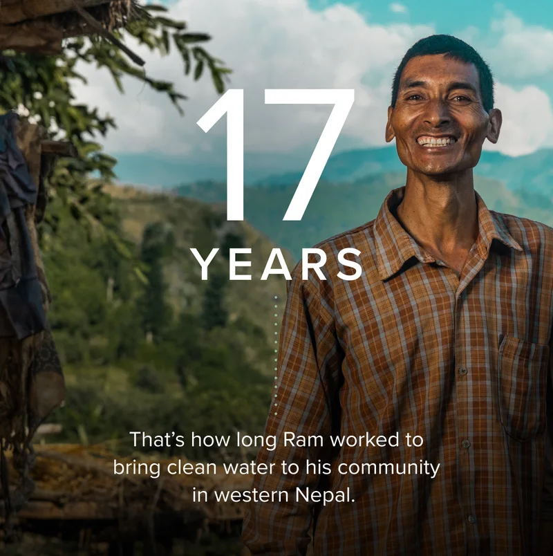 17 years: That's how long Ram worked to bring water to his community in western Nepal. Photo of Ram outside in his community.