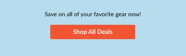 Ready to save on your favorite gear? | Shop All Deals