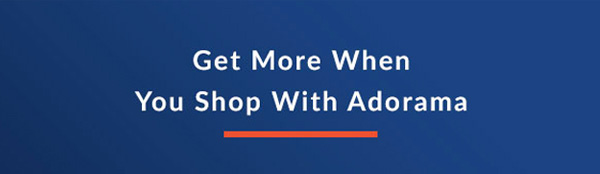 Get More When You Shop With Adorama