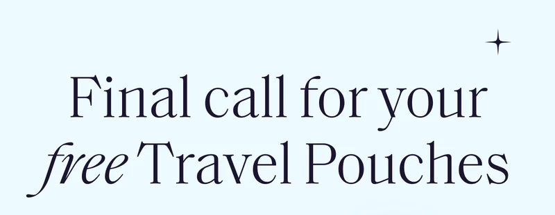 Final call for your free Travel Pouches