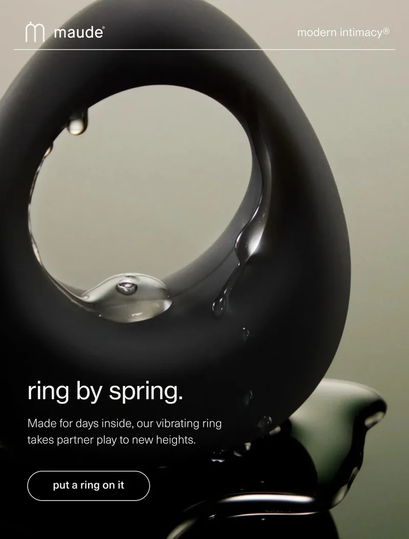 maude | modern intimacy | ring by spring. | Made for days inside, our vibrating ring takes partner play to new heights. | [ put a ring on it ]