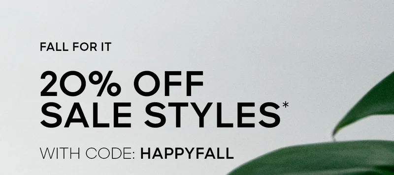 FALL FOR IT 2O% OFF SALE STYLES* WITH CODE: discount code