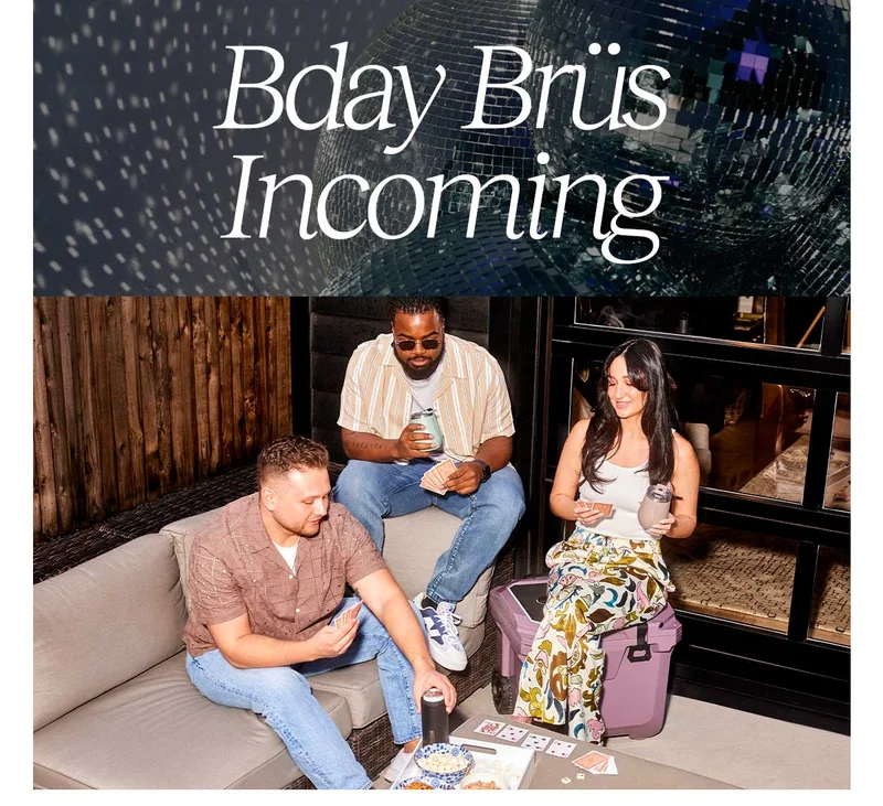 Bday Brüs Incoming