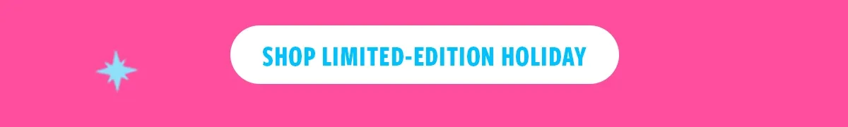 SHOP LIMITED-EDITION HOLIDAY