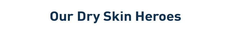 Our Dry Skin Heros