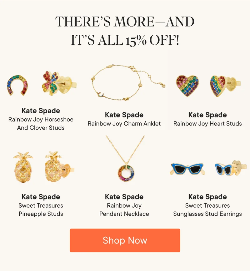 There's more and it's all 15% off! Products Shown: Kate Spade Rainbow Joy Horseshow And Clover Studs, Kate Spade Rainbow Joy Charm Anklet, Kate Spade Rainbow Joy Heart Studs, Kate Spade Sweet Treasures Pineapple Studs, Kate Spade Rainbow Joy Pendant Necklace, and Kate Spade Sweet Treasures Sunglasses Stud Earrings. Shop Now!