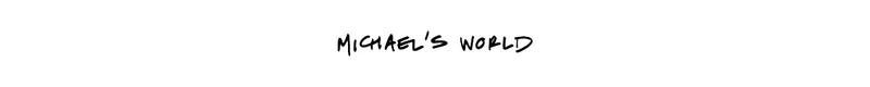 MICHAEL'S WORLD
