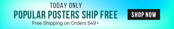 Today Only - Popular Posters Ship Free. Orders $49+ Ship on Us