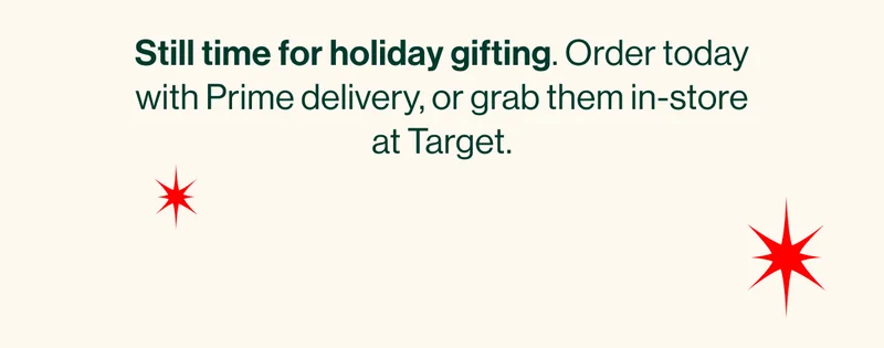 You can still get your gifts by Christmas. Order today with Prime delivery, or grab them in-store at Target.