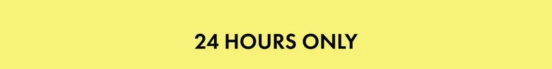24 HOURS ONLY